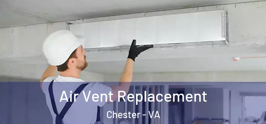 Air Vent Replacement Chester - VA