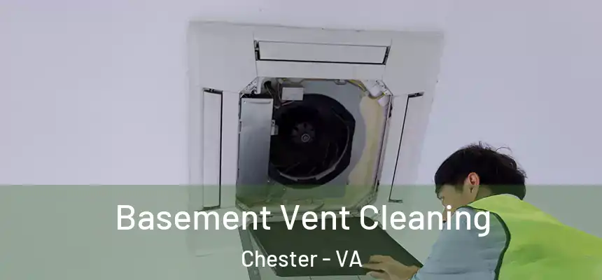  Basement Vent Cleaning Chester - VA