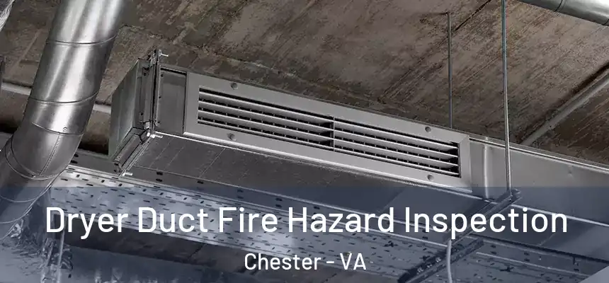  Dryer Duct Fire Hazard Inspection Chester - VA