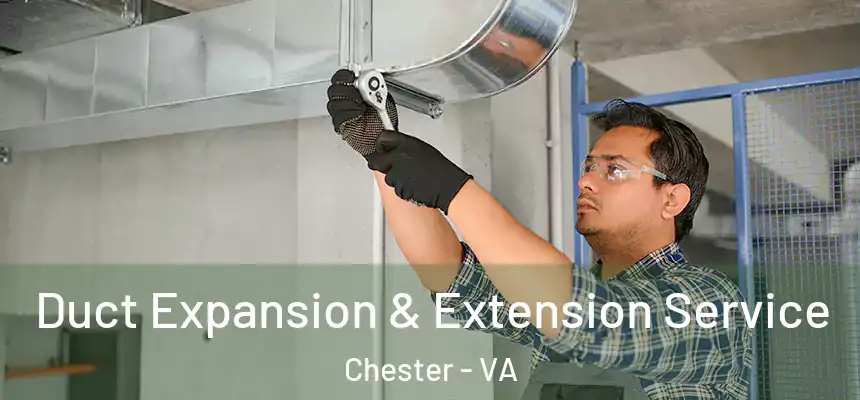  Duct Expansion & Extension Service Chester - VA