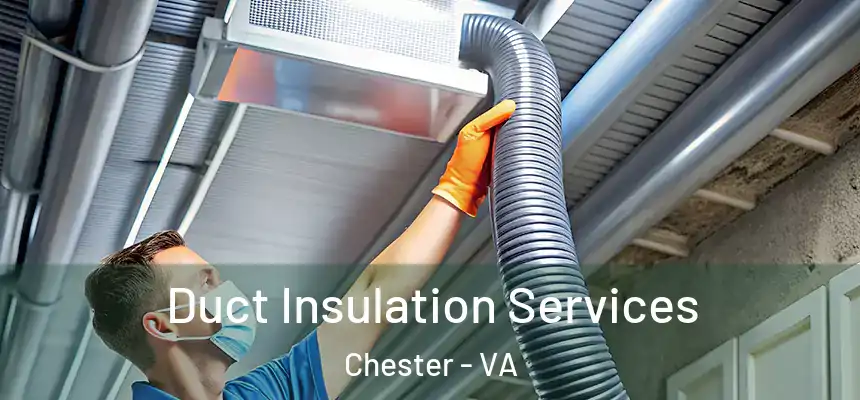  Duct Insulation Services Chester - VA