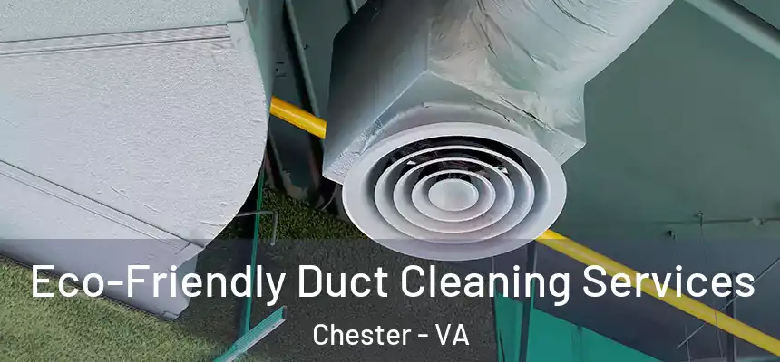  Eco-Friendly Duct Cleaning Services Chester - VA