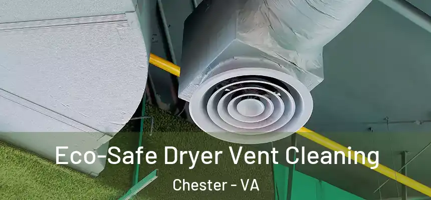 Eco-Safe Dryer Vent Cleaning Chester - VA
