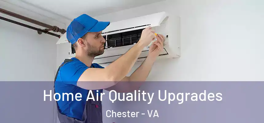  Home Air Quality Upgrades Chester - VA