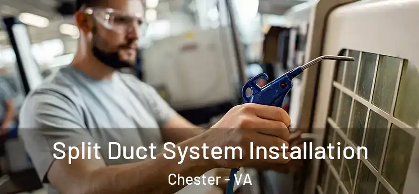  Split Duct System Installation Chester - VA