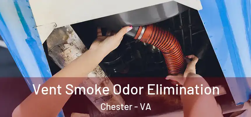  Vent Smoke Odor Elimination Chester - VA