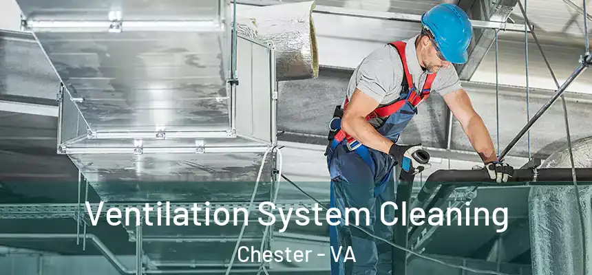  Ventilation System Cleaning Chester - VA