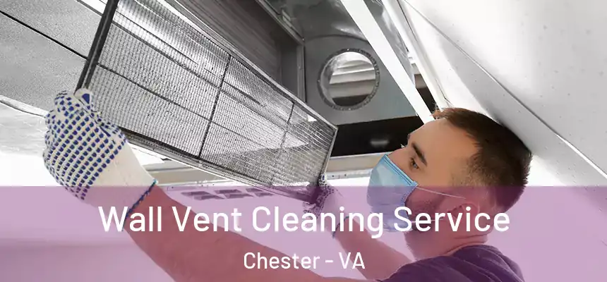 Wall Vent Cleaning Service Chester - VA